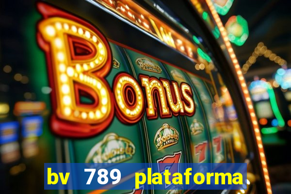 bv 789 plataforma de jogos